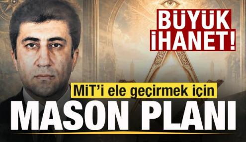 Büyük ihanet! MİT’i ele geçirmek için Mason planı
