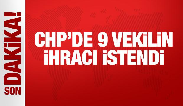 Son Dakika: CHP'de 9 vekil kesin ihraç istemiyle disipline sevk edildi!
