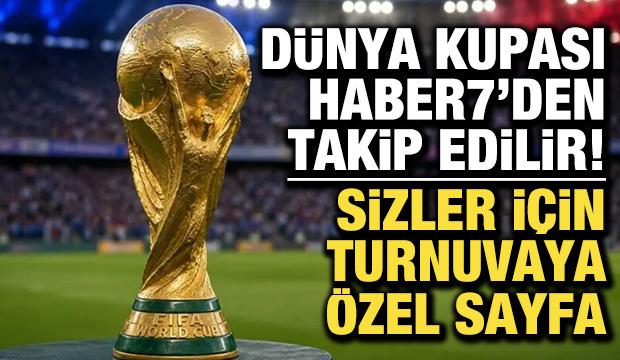D&uuml;nya Kupası Haber7'den takip edilir! Turnuva i&ccedil;in &ouml;zel sayfa