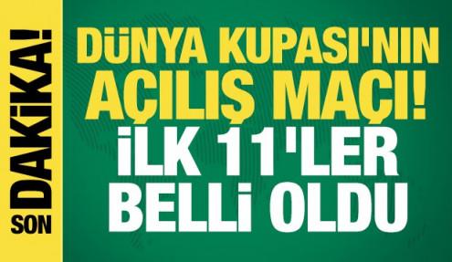 Dünya Kupası'nın açılış maçı! İlk 11'ler belli oldu