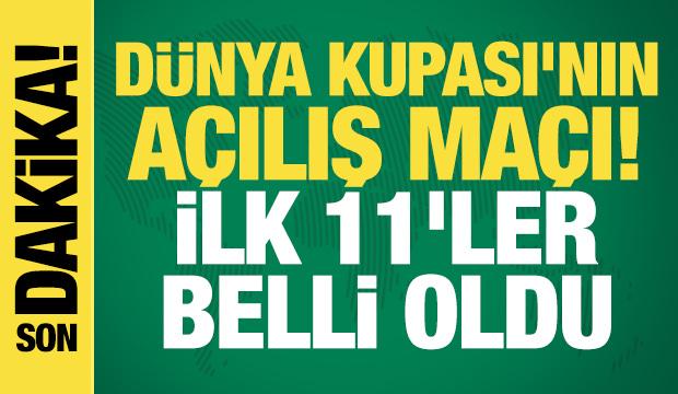 Dünya Kupası'nın açılış maçı! İlk 11'ler belli oldu