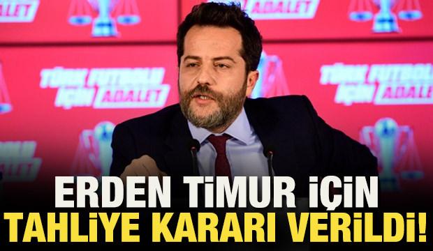 Erden Timur tahliye edildi!