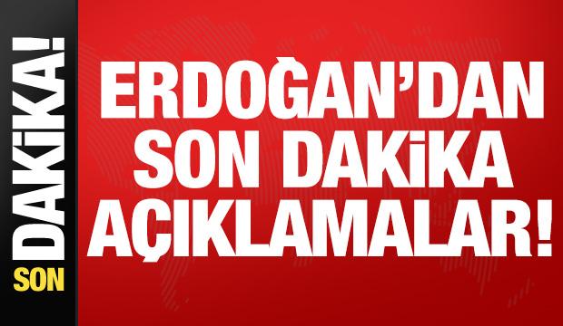 Erdoğan'dan son dakika açıklamalar!