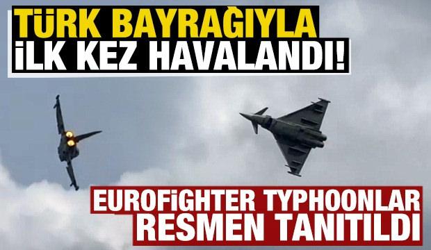 Eurofighter'lar ilk kez T&uuml;rk bayrağıyla havalandı! Resmen tanıtıldılar