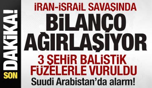 İran-İsrail savaşı son dakika! 3 şehir balistik füzelerle vuruldu Suudi Arabistan'da alarm