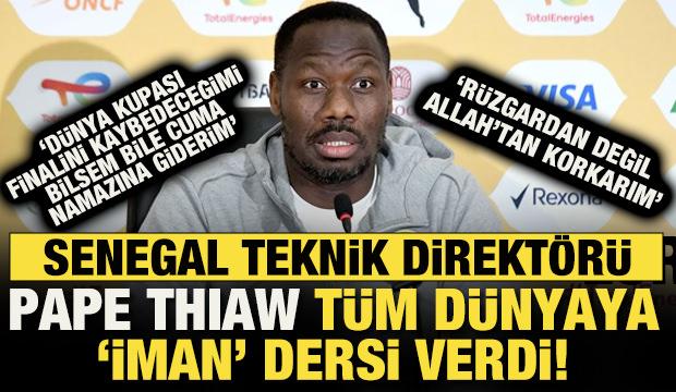 Senegal Teknik Direktörü Pape Thiaw tüm dünyaya iman dersi verdi!
