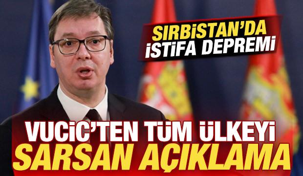 Sırbistan'da istifa depremi! Vucic'ten t&uuml;m &uuml;lkeyi sarsan a&ccedil;ıklama