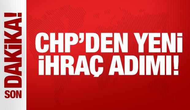 Son Dakika: CHP'den yeni ihraç adımı