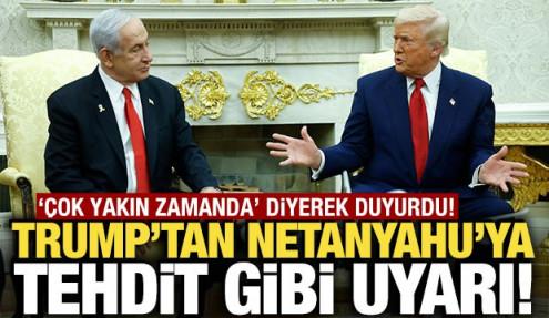 Trump'tan Netanyahu'ya tehdit gibi uyarı! 'Tek başına kalırsın'