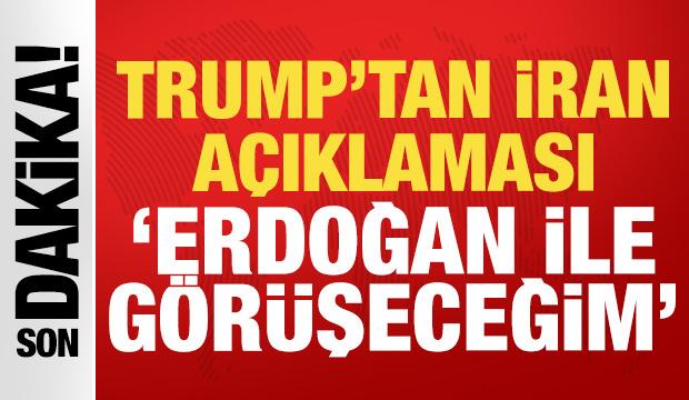 Trump'tan son dakika İran açıklaması: Erdoğan ile görüşeceğim!