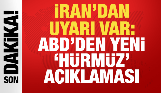 ABD'den yeni 'Hürmüz' açıklaması: İran'dan uyarı var