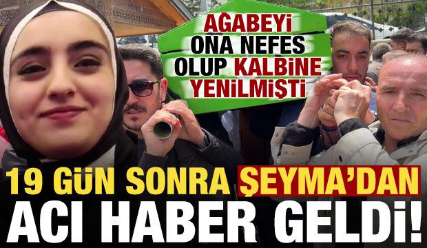 Ağabeyinden sonra Şeyma'dan da 19 gün sonra acı haber geldi!