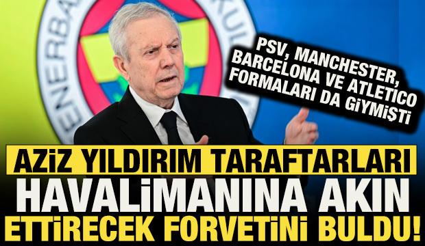 Aziz Yıldırım'ın taraftarları havalimanına akın ettirecek forvet hedefi ortaya &ccedil;ıktı!