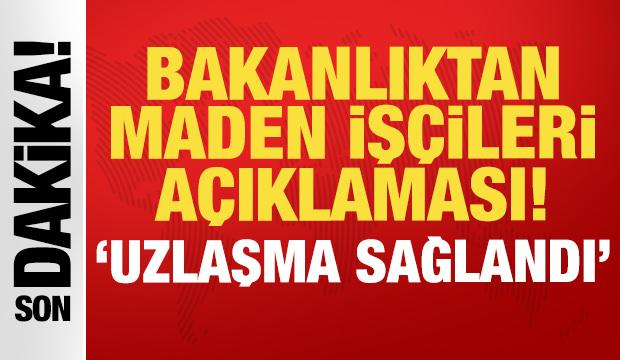 Bakanlıktan son dakika maden işçileri açıklaması: Uzlaşma sağlandı!