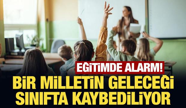 Eğitimde alarm! Bir milletin geleceği sınıfta kaybediliyor