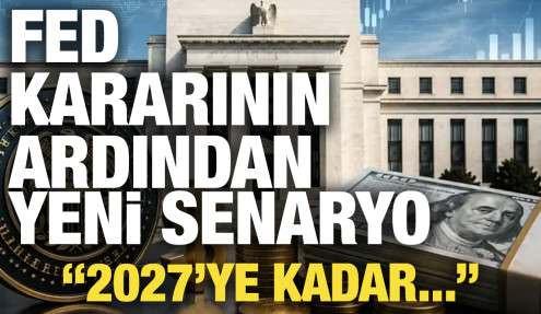 FED kararının ardından yeni senaryo: 2027'ye kadar...