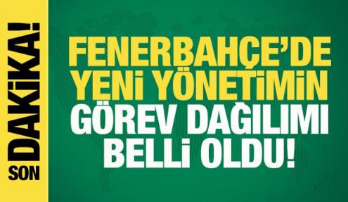 Fenerbahçe'de yeni yönetimin görev dağılımı belli oldu!