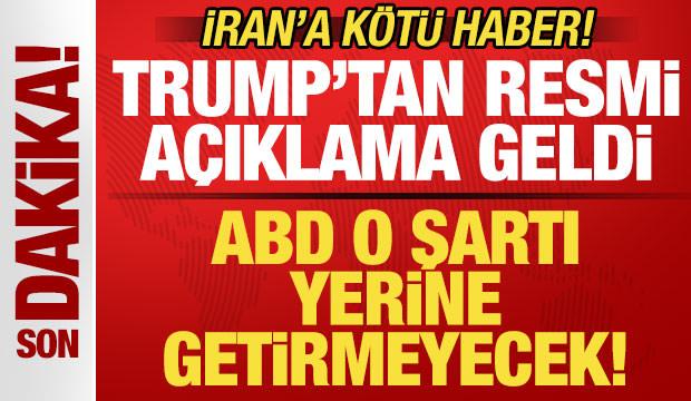 İran'a kötü haber! Trump'tan son dakika açıklama geldi! ABD o şartı yerine getirmeyecek!