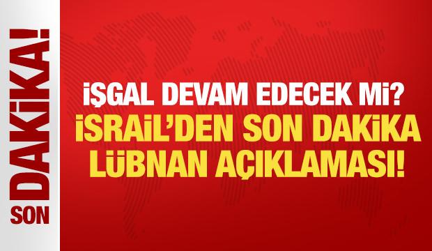 İşgal devam edecek mi? İsrail'den son dakika Lübnan açıklaması!