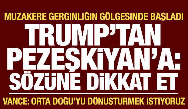 İsviçre'de gergin müzakere! Trump'tan Pezeşkiyan'a: Sözlerine dikkat et