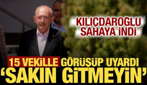 Kılıçdaroğlu'ndan şok hamle! 15 vekille görüştü, 'Sakın gitmeyin' dedi