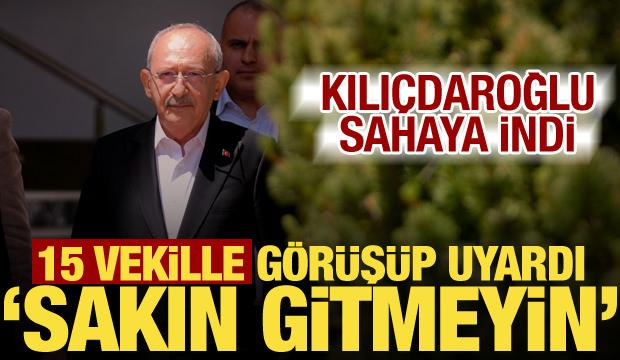 Kılıçdaroğlu'ndan şok hamle! 15 vekille görüştü, 'Sakın gitmeyin' dedi