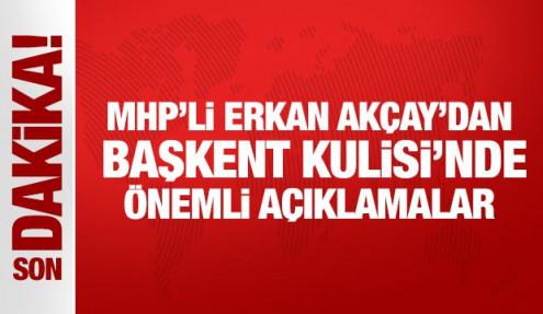 MHP'li Erkan Akçay'dan Başkent Kulisi'nde önemli açıklamalar