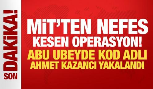MİT'ten nefes kesen operasyon! Ahmet Kazancı yakalandı