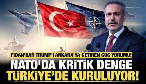 NATO'da kritik denge Türkiye’de kuruluyor! Fidan'dan Trump'ı Ankara'ya getiren güç yorumu