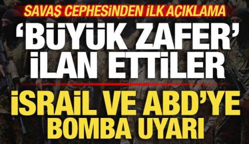 Savaş cephesinden ilk açıklama! Zafer ilan ettiler! İsrail ve ABD'ye bomba uyarı