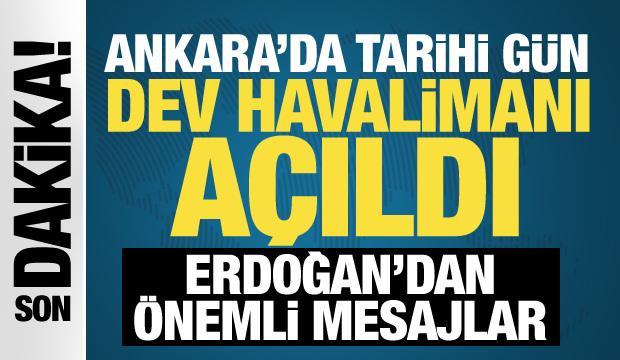 Son dakika: Ankara Havalimanı açıldı! Cumhurbaşkanı Erdoğan'dan önemli mesajlar