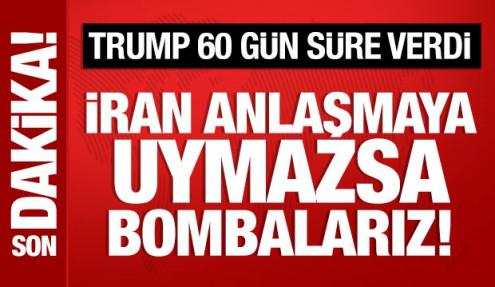 Trump 60 gün süre verdi: İran'ı bombalarız