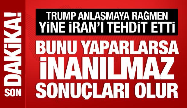 Trump, yine İran'ı tehdit etti: İnanılmaz sonuçlarla karşılaşırlar!