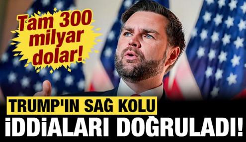 Trump'ın sağ kolu iddiaları doğruladı: Tam 300 milyar dolar!