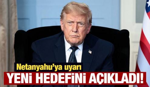 Trump'tan Netanyahu'ya uyarı: Yeni hedefini açıkladı