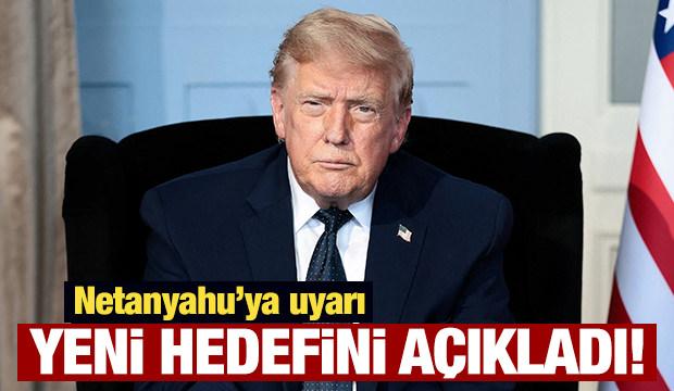 Trump'tan Netanyahu'ya uyarı: Yeni hedefini açıkladı