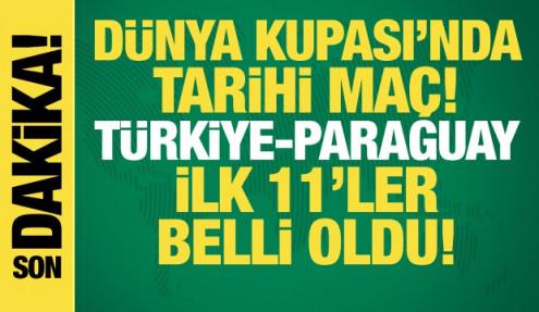 Türkiye-Paraguay! İlk 11'ler belli oldu