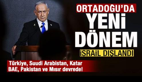 Türkiye, Suudi Arabistan, Katar, BAE, Pakistan ve Mısır devrede! İsrail dışlandı