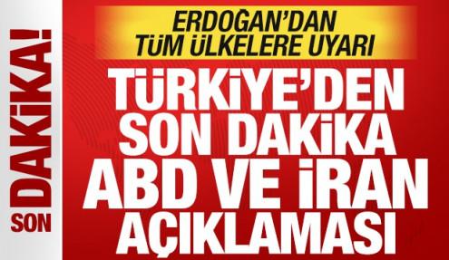 Türkiye'den son dakika ABD ve İran açıklaması! Erdoğan'dan tüm ülkelere uyarı