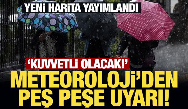 Yeni harita yayımlandı: Meteoroloji'den peş peşe uyarı! Kuvvetli olacak