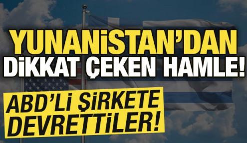 Yunanistan'dan dikkat çeken hamle! ABD'li şirkete devrettiler