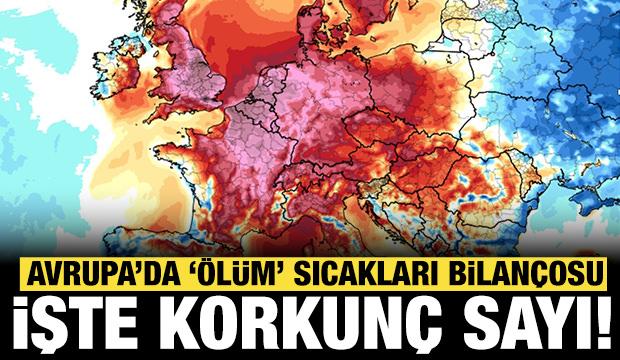 Avrupa'da "&ouml;l&uuml;m" sıcakları: Korkun&ccedil; rakam a&ccedil;ıklandı!