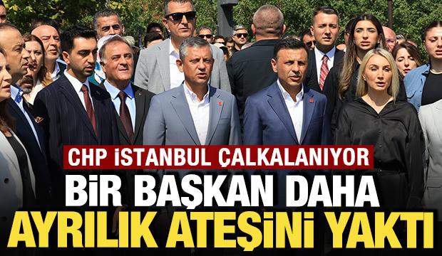 CHP İstanbul'da isyan çıktı, bir başkan daha ayrılık ateşini yaktı