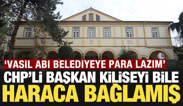 CHP'li başkan kiliseyi bile haraca bağlamış: 'Vasil abi belediyeye para lazım'