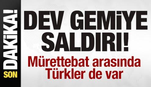 Dev gemiye saldırı! Mürettebat arasında Türkler de var