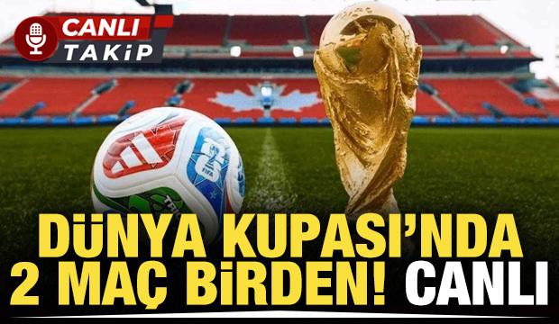 D&uuml;nya Kupası'nda 2 ma&ccedil; birden! CANLI