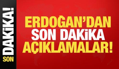 Erdoğan'dan son dakika açıklamalar!