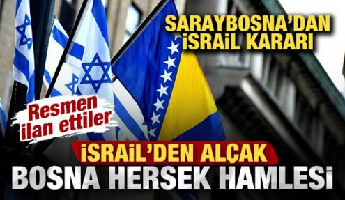 İsrail'den alçak Bosna Hersek hamlesi! Saraybosna'dan İsrail kararı! Resmen ilan ettiler