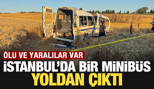 İstanbul'da bir minib&uuml;s yoldan &ccedil;ıktı: &Ouml;l&uuml; ve yaralılar var