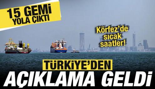 Körfez'de sıcak saatler! Türkiye'den son dakika açıklaması: 15 gemi yola çıktı